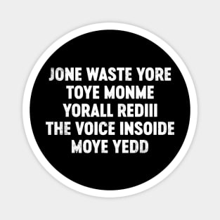 Jone Waste Yore Toye Monme Yorall Rediii The Voice Insoide Moye Yedd Funny Magnet